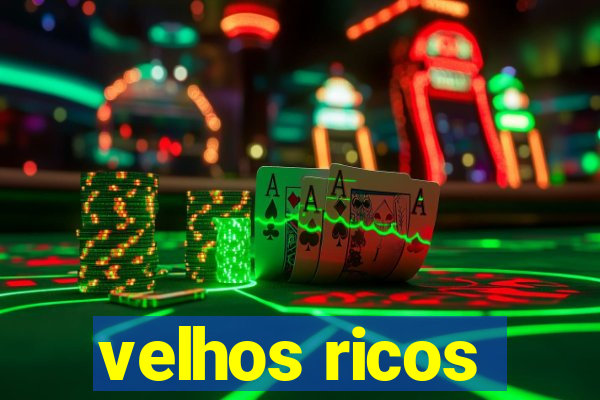 velhos ricos